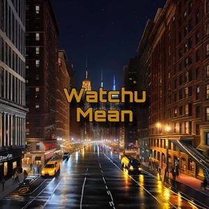 Watchu Mean (Explicit)