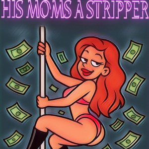His Moms a Stripper (Explicit)