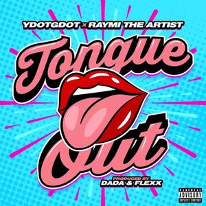 Tongue Out (feat. YDOTGDOT) [Explicit]