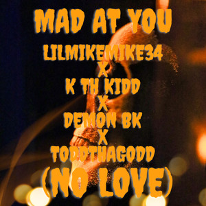 Mad At You (No Love) (Explicit)