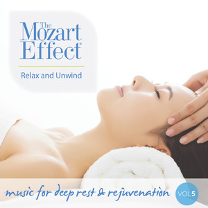 The Mozart Effect Volume 5: Relax and Unwind - Music for Deep Rest & Rejuvenation