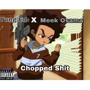 Chopped Shit(feat. Meek Osamã) (Explicit)
