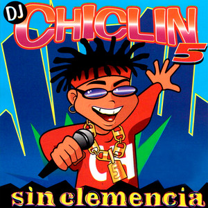 DJ Chiclin 5 - Sin Clemencia