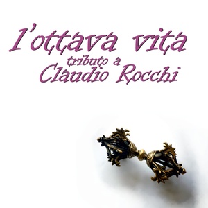 L'ottava vita (Tributo a Claudio Rocchi)