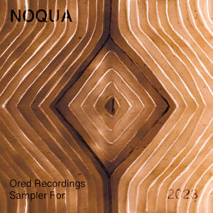 Noqua. Ored Recordings. Sampler for 2023