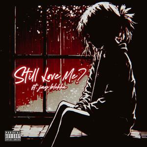 Still Love Me? (feat. Jay Blokka) [Explicit]