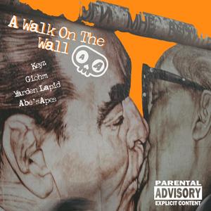 A Walk On The Wall (feat. Keyz, Giohm & Yarden Lapid) (Explicit)