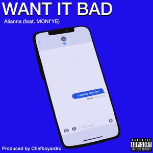 Want It Bad(feat. Moni'ye) (Explicit)