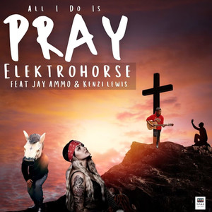 ALL I DO IS PRAY(feat. Jay Ammo, Kenzi Lewis)