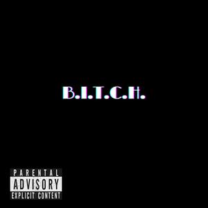 B.I.T.C.H. (Explicit)