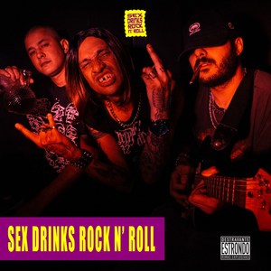 Sex Drinks Rock N' Roll (Explicit)