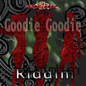 Goodie Goodie Riddim (Explicit)