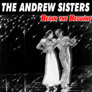 The Andrew Sisters - Begin the Beguine