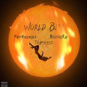 World Burn (feat. $tizzieRae & Trapskeez) (Explicit)