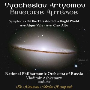 ARTYOMOV, V.: On the Threshold of a Radiant World, "Symphony of the Way No. 2" / Ave Atque Vale (Russian National Philharmonic, Ashkenazy)