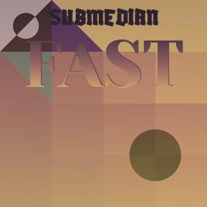 Submedian Fast