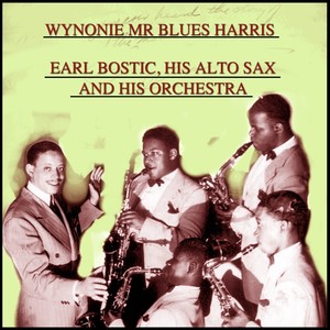 Wynonie Mr Blues Harris / Earl Bostic, His Alto Sax And His Orchestra