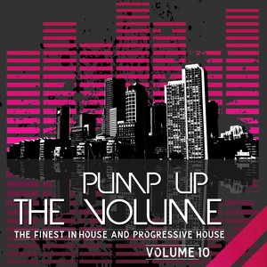 Pump Up the Volume (The Finest in House & Progressive House, Vol. 10)