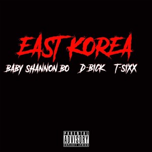 East Korea (feat. T-Sixx & D-Bick) (Explicit)