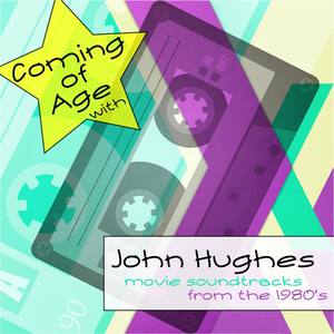 Coming of Age with John Hughes Movie Soundtracks from the 1980s