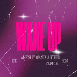 WAKE UP (feat. AMETSI, OIANUX & KYUBID) (Explicit)