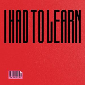 I HAD TO LEARN (Explicit)