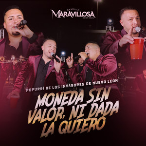 Popurrí De Los Invasores De Nuevo León: Moneda Sin Valor / Ni Dada La Quiero (En Vivo)