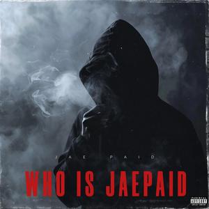 Who Is JaePaid (Explicit)