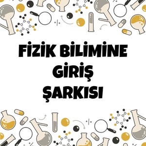 Fizik Bilimine Giriş Şarkısı