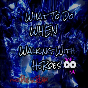 What to Do When Walking With Heroes