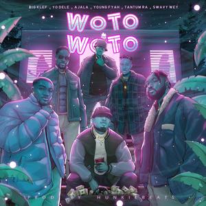 WOTO WOTO(feat. Yo'dele, Ajala, Young Fyah, Tantum Ra & Swavy Wey)