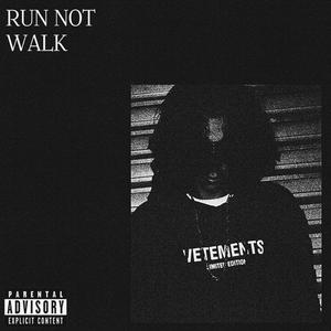 RUN NOT WALK (Explicit)