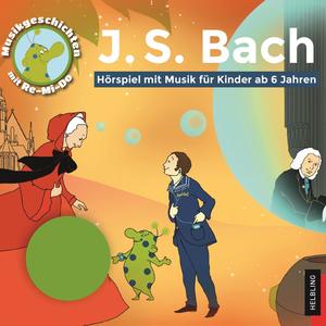 J. S. Bach. Hörspiel mit Musik für Kinder. Musikgeschichten mit Re-Mi-Do