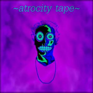 Atrocity Tape (Explicit)