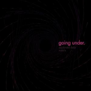 going under (feat. Vale'n) [Explicit]