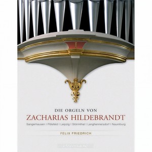 Die Orgeln von Zacharias Hildebrandt, Vol. 1