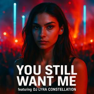 You Still Want Me (feat. DJ Lyra Constellation|Big Room)