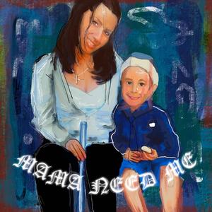 MAMA NEED ME (Explicit)