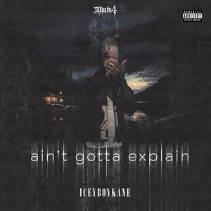 ain't gotta explain (feat. IceyBoyKane) (Explicit)
