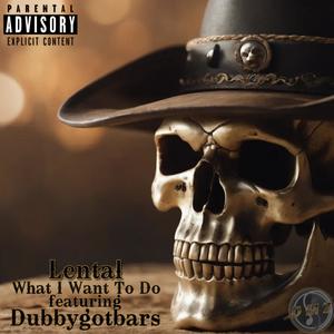 What I Want To Do (feat. Dubbygotbars|Explicit)