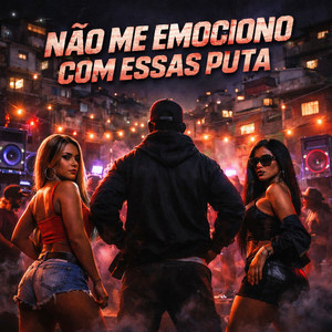 NÃO ME EMOCIONO COM ESSAS PUTA (Explicit)