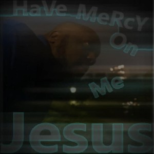 Have Mercy on Me Jesus