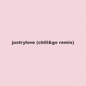 Justrylove (Chill&Go Remix)