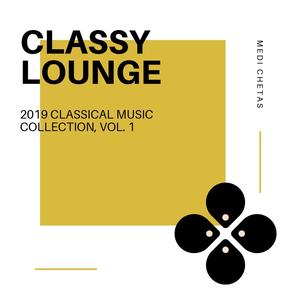 Classy Lounge - 2019 Classical Music Collection, Vol. 1