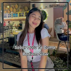 DJ OLD - SABAR DULU TA CUMA BADIAM SELOW