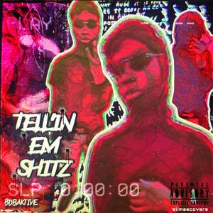 Tellin Em Shitz (Explicit)