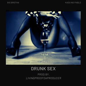 Drunk Sex (feat. Kaso No Pablo) [Explicit]