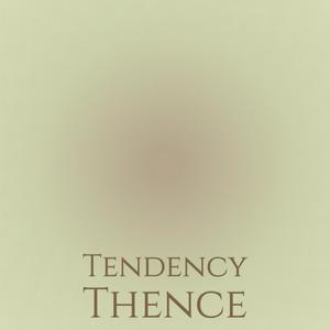 Tendency Thence