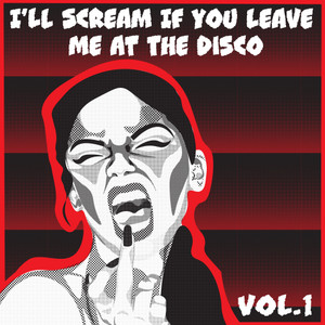 I'll Scream If You Leave Me At The Disco, Vol. 1