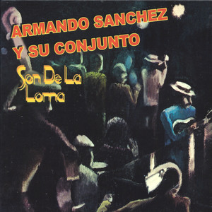 Armando Sanchez y Su Conjunto Son de la Loma